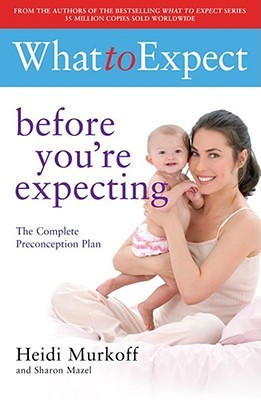 What to Expect Before You’re Expecting by Heidi Murkoff